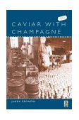 Caviar with Champagne Common Luxury and the Ideals of the Good Life in Stalin's Russia 2003 9781859736388 Front Cover