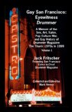 Gay San Francisco A Memoir of the Sex, Art, Salon, Pop Culture War, and Gay History of DRUMMER Magazine: the Titanic 1970s to 1999: Eyewitness DRUMMER Vol 1 2006 9781890834388 Front Cover