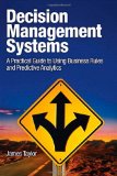 Decision Management Systems A Practical Guide to Using Business Rules and Predictive Analytics cover art