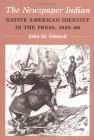 Newspaper Indian Native American Identity in the Press, 1820-90  9780252067389 Front Cover