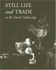 Still Life and Trade in the Dutch Golden Age  9780300100389 Front Cover