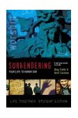 Surrendering Your Life to Honor God Six Small Group Sessions on Life Worship 2003 9780310253389 Front Cover