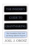 Insider's Guide to Grantmaking How Foundations Find, Fund, and Manage Effective Programs cover art