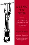 Dying to Win The Strategic Logic of Suicide Terrorism cover art