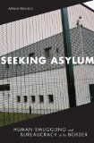 Seeking Asylum Human Smuggling and Bureaucracy at the Border cover art