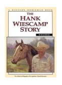 Hank Wiescamp Story The Authorized Biography of the Legendary Colorado Horseman 2002 9780911647389 Front Cover