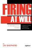 Firing at Will An Unlawyerly Handbook for Management's Riskiest Hr Decision 2011 9781430237389 Front Cover