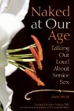 Naked at Our Age Talking Out Loud about Senior Sex  9781580053389 Front Cover
