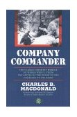 Company Commander The Classic Infantry Memoir of World War II -- from the Battle of the Bulge to the Crossing of the Rhine