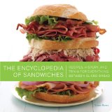 Encyclopedia of Sandwiches Recipes, History, and Trivia for Everything Between Sliced Bread 2011 9781594744389 Front Cover