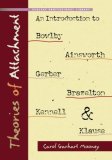 Theories of Attachment An Introduction to Bowlby, Ainsworth, Gerber, Brazelton, Kennell, and Klaus