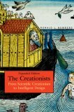 Creationists From Scientific Creationism to Intelligent Design, Expanded Edition