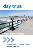 Day Tripsï¿½ from New Jersey Getaway Ideas for the Local Traveler 2012 9780762779390 Front Cover