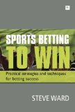 Sports Betting to Win The 10 Keys to Disciplined and Profitable Betting 2011 9780857190390 Front Cover