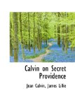 Calvin on Secret Providence 2009 9781110159390 Front Cover