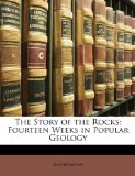Story of the Rocks : Fourteen Weeks in Popular Geology 2010 9781146196390 Front Cover