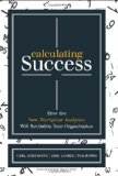 Calculating Success How the New Workplace Analytics Will Revitalize Your Organization  9781422166390 Front Cover
