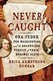Never Caught The Washingtons' Relentless Pursuit of Their Runaway Slave, Ona Judge 37th 9781501126390 Front Cover