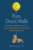 Run, Don't Walk The Curious and Chaotic Life of a Physical Therapist Inside Walter Reed Army Medical Center 2014 9781583335390 Front Cover