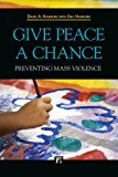 Give Peace a Chance Preventing Mass Violence 2013 9781612051390 Front Cover