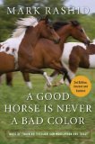 Good Horse Is Never a Bad Color Tales of Training Through Communication and Trust 2nd 2011 9781616082390 Front Cover