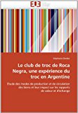 Club de Troc de Roca Negra, une Expï¿½rience du Troc en Argentine 2011 9786131548390 Front Cover
