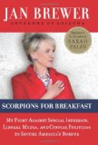 Scorpions for Breakfast My Fight Against Special Interests, Liberal Media, and Cynical Politicos to Secure America's Border  9780062106391 Front Cover