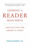 Growing a Reader from Birth Your Child's Path from Language to Literacy 2004 9780393332391 Front Cover