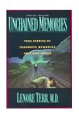 Unchained Memories True Stories of Traumatic Memories Lost and Found  9780465095391 Front Cover