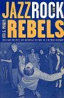 Jazz, Rock, and Rebels Cold War Politics and American Culture in a Divided Germany 2000 9780520211391 Front Cover
