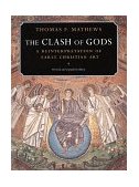 Clash of Gods A Reinterpretation of Early Christian Art - Revised and Expanded Edition