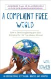 Complaint Free World How to Stop Complaining and Start Enjoying the Life You Always Wanted 2013 9780770436391 Front Cover