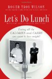 Let's Do Lunch Eating All the Calories and Carbs You Want to Lose Weight! 2009 9780785229391 Front Cover