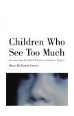 Children Who See Too Much Lessons from the Child Witness to Violence Project cover art
