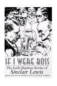 If I Were Boss The Early Business Stories of Sinclair Lewis  9780809321391 Front Cover