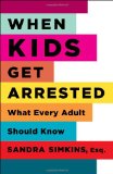 When Kids Get Arrested What Every Adult Should Know cover art