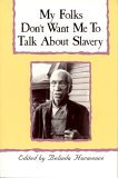 My Folks Don't Want Me to Talk about Slavery Personal Accounts of Slavery in North Carolina cover art