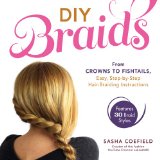 DIY Braids From Crowns to Fishtails, Easy, Step-By-Step Hair-Braiding Instructions  9781440567391 Front Cover