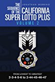 Sequence of the California Super Lotto Plus Volume 2 From Lowest to Greatest 2-3-4-5-6 To 2-44-45-46-47 2012 9781469140391 Front Cover