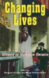 Changing Lives Women and the Northern Ontario Experience 1996 9781550022391 Front Cover
