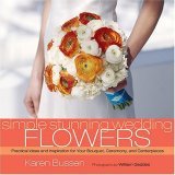 Simple Stunning Weddings: Flowers Practical Ideas and Inspiration for Your Bouquet, Ceremony, and Centerpieces 2007 9781584795391 Front Cover