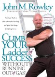 Climb Your Ladder of Success Without Running Out of Gas! The Simple Truth on How to Revitalize Your Body and Ignite Your Energy for Lifelong Success 2007 9781600372391 Front Cover