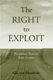 Right to Exploit Parasitism, Scarcity, and Basic Income 2009 9780195140392 Front Cover