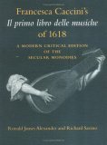 Francesca Caccini's il Primo Libro Delle Musiche Of 1618 A Modern Critical Edition of the Secular Monodies 2004 9780253211392 Front Cover