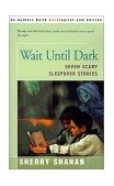 Wait Until Dark Seven Scary Sleepover Stories 2000 9780595142392 Front Cover