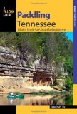 Paddling Tennessee A Guide to 38 of the State's Greatest Paddling Adventures 2011 9780762746392 Front Cover
