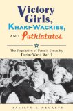 Victory Girls, Khaki-Wackies, and Patriotutes The Regulation of Female Sexuality During World War II