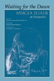 Waiting for the Dawn Mircea Eliade in Perspective 2nd 9780870812392 Front Cover