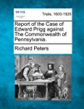 Report of the Case of Edward Prigg Against the Commonwealth of Pennsylvania 2012 9781275087392 Front Cover
