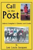Call to the Post Johnny Longden's Glories and Goofs 2008 9781434378392 Front Cover
